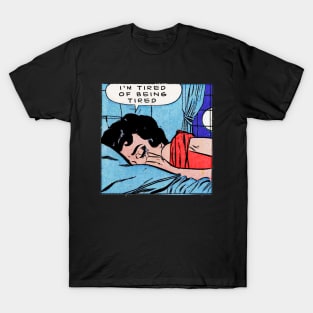 tired of being tired T-Shirt